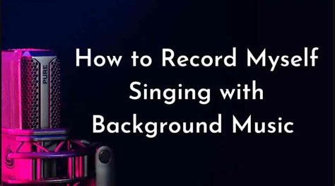 How to Record Myself Singing with Background Music: A Symphony of Chaos and Order